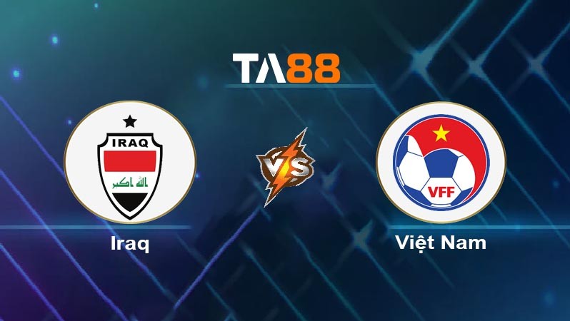 TA88 Soi kèo nhận định Iraq vs Việt Nam, 01h00 ngày 12/06/2024
