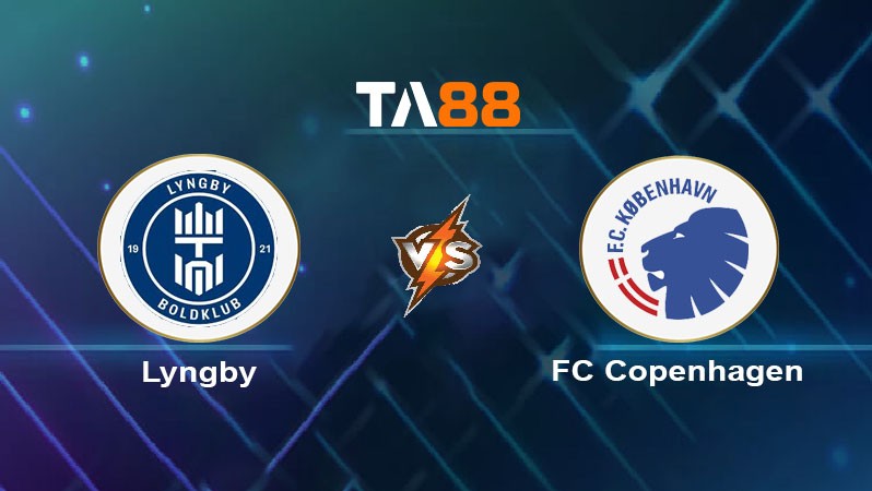 TA88 Soi kèo nhận định Lyngby BK vs FC Copenhagen, 00h00 ngày 23/07/2024