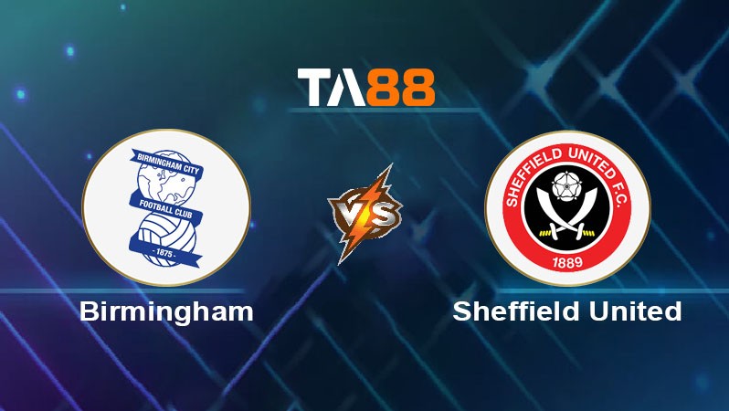 TA88 Soi kèo bóng đá trận đấu Birmingham vs Sheffield United 02h00 14/08/2025