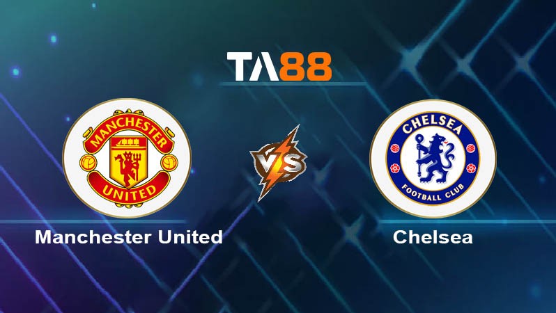 TA88 Soi kèo nhận định Manchester United vs Chelsea FC, 23h30 ngày 03/11/2024