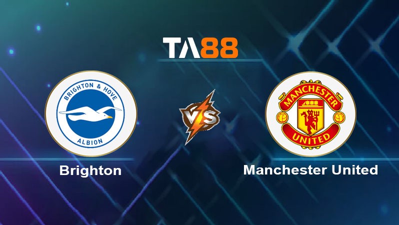 TA88 Soi kèo nhận định Brighton & Hove Albion vs Manchester United, 18h30 ngày 24/08/2024