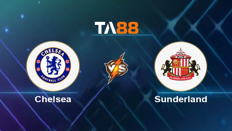 TA88 Soi kèo bóng đá trận đấu Chelsea vs Sunderland 21h00 25/10/2025